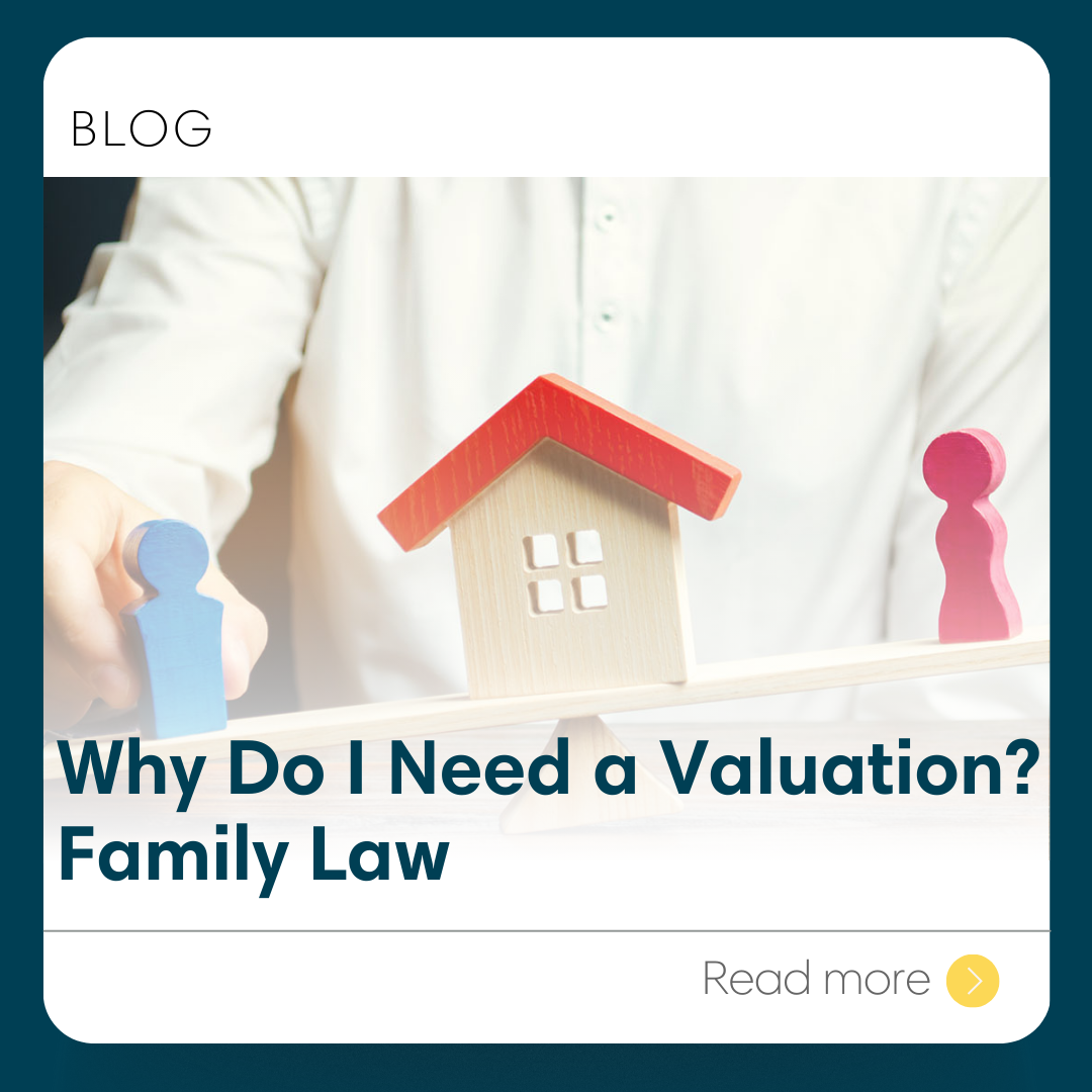 Why Do I Need a Valuation? Family Law